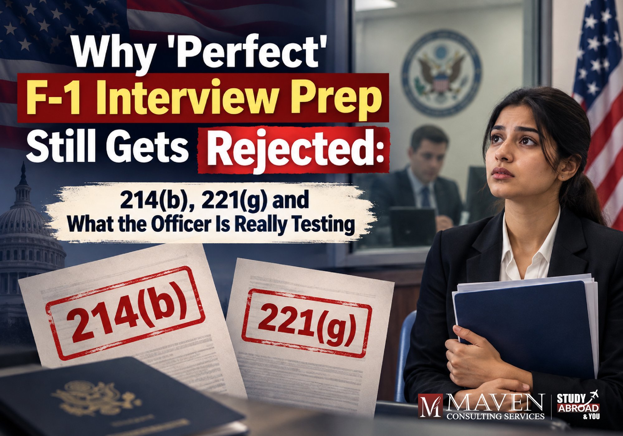 F-1 visa rejection reasons: 214(b) and 221(g) interview refusals explained for Indian students — a blog by Maven Consulting Services