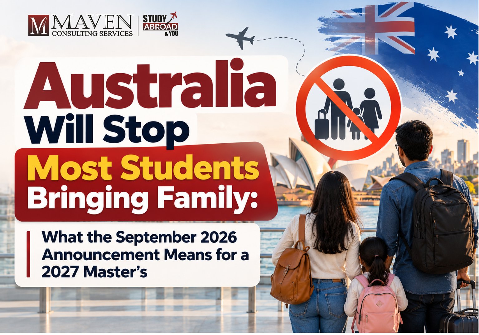 Australia student visa dependants 2027: most international students will no longer be able to bring partners or children, explained for Indian master's applicants by Maven Consulting Services