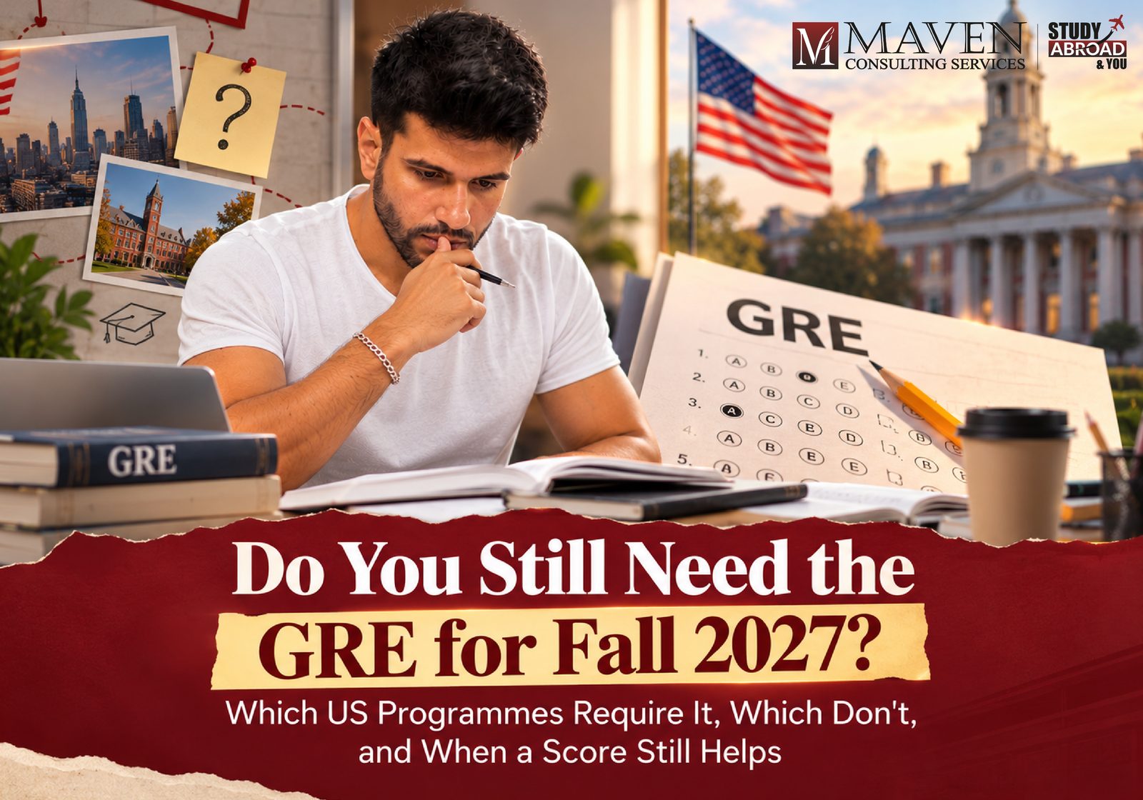 GRE required for Fall 2027: Indian student preparing for the GRE with a US university campus in the background — Do You Still Need the GRE for Fall 2027?, a blog by Maven Consulting Services