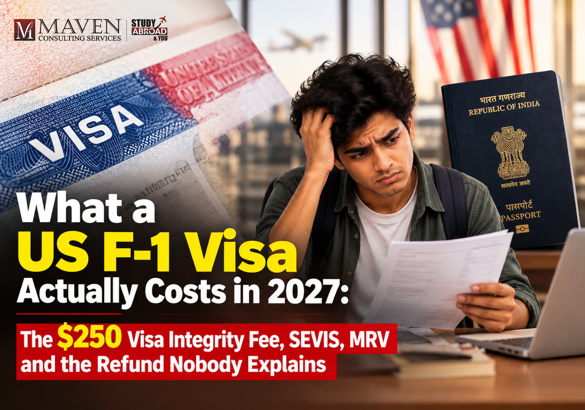 Visa Integrity Fee 2027: what a US F-1 visa actually costs Indian students, with SEVIS, MRV and the refund explained - a blog by Maven Consulting Services